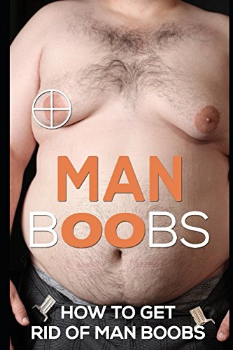 Man Boobs: How to Get Rid of Man Boobs?