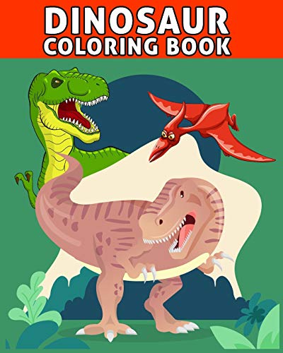 Dinosaur Coloring Book: Fantastic Dinosaur Coloring Book for Boys, Girls, Toddlers, Preschoolers, Kids 3-8, 6-8 Kids & Toddlers, Children's Activity Books, Great Gift for Boys & Girls (Dinosaur Books)