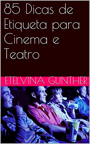 85 Dicas de Etiqueta para Cinema e Teatro