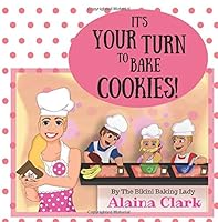 It's Your Turn to Bake Cookies: Best Practices for Children Helping in the Kitchen and Beyond 1947303481 Book Cover