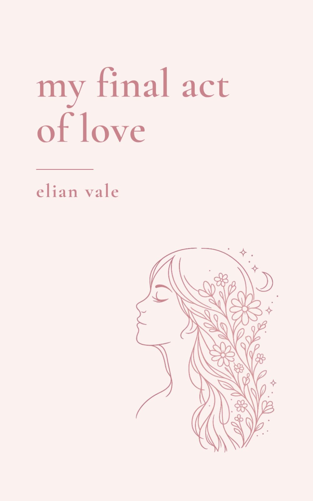 My Final Act of Love: Poems & Journal