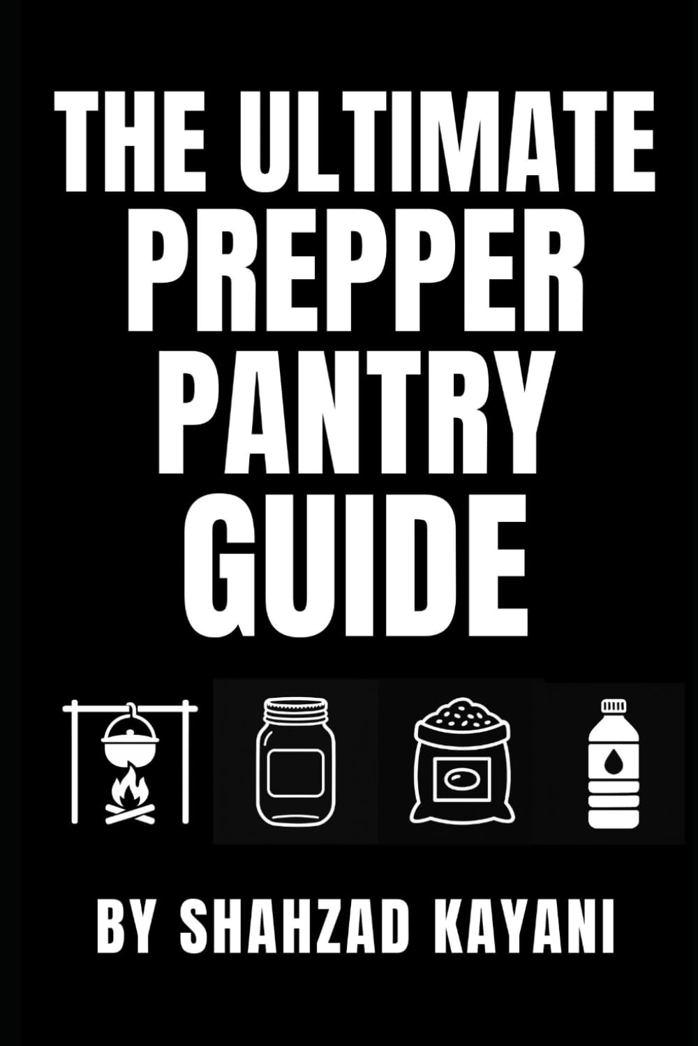 The Ultimate Prepper Pantry Guide: The Definitive Guide to Building a Long-Lasting Emergency Food Supply