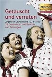  Getäuscht und verraten: Jugend in Deutschland 1933-1939. Geschichten und Berichte von Zeitzeugen (Zeitgut)