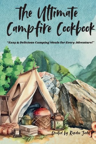 The Ultimate Campfire Cookbook: Easy and Delicious Meals for Ever...