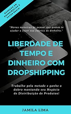 LIBERDADE DE TEMPO E DINHEIRO COM DROPSHIPPING: Trabalhe pela met...