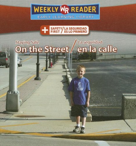 Staying Safe on the Street/La Seguridad En La Calle (Safety First/ La Seguridad Es Lo Primero) (Spanish and English Edition)