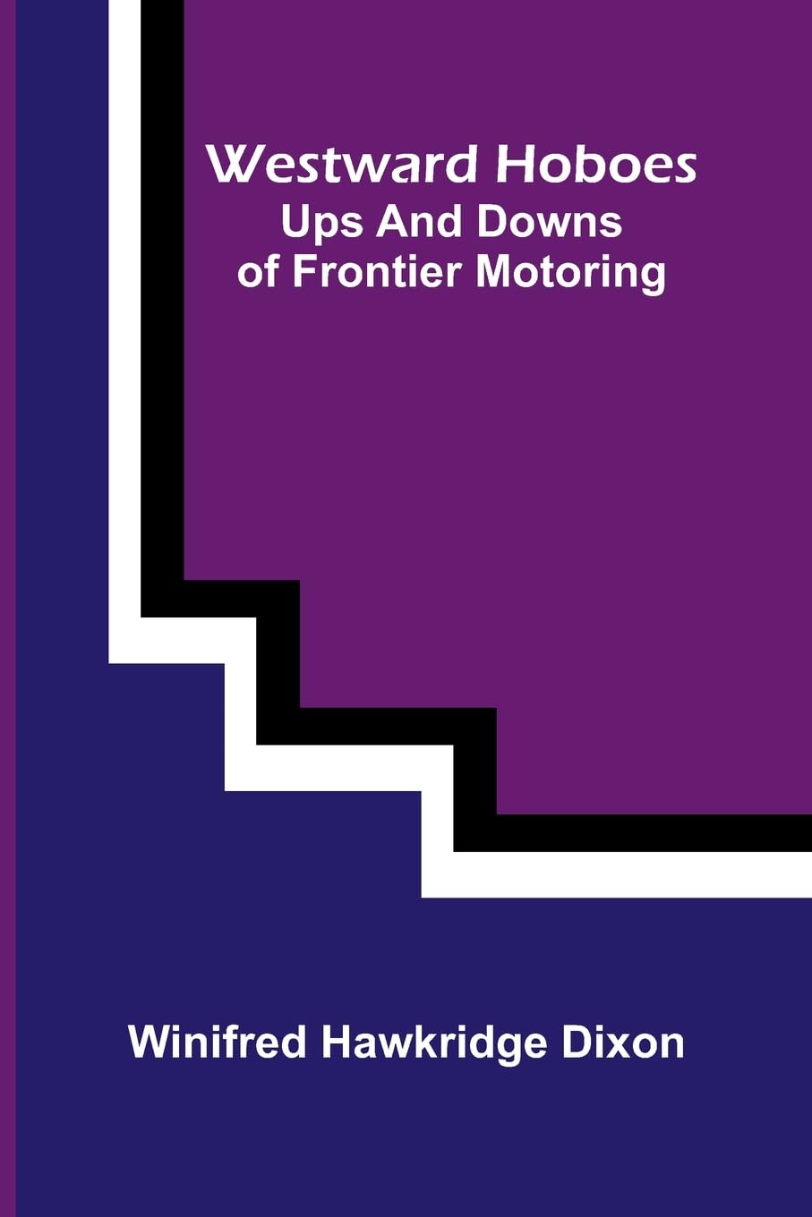 Red Ben, the Fox of Oak Ridge (Edition2): ups and downs of frontier motoring