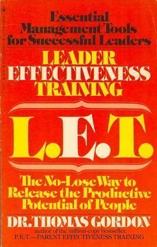 Leader Effectiveness Training (L.E.T.): The No-Lose Way to Release the ...