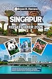 Singapur Reiseführer 2025: Entdecken Sie Marina Bay Sands, Gardens by the Bay, Sentosa und mehr mit sehenswerten Attraktionen, versteckten Schätzen, köstlichen Speisen und aufregenden Abenteuern