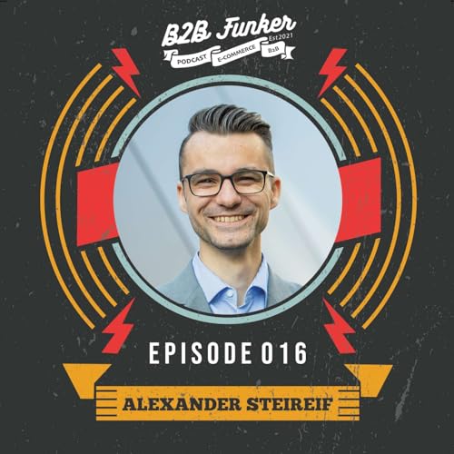 B2B #016 - Wie geht es weiter f&uuml;r den B2B E-Commerce im Mittelstand? mit Alexander Steireif