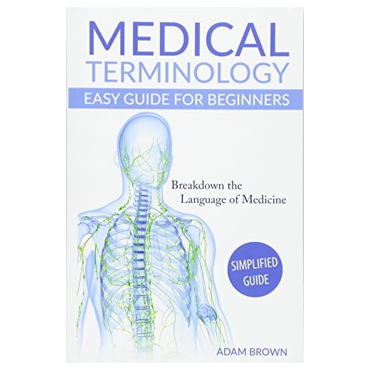 Medical Terminology: Medical Terminology Easy Guide for Beginners (Medical Terminology, Anatomy and Physiology, Nursing School, Medical Books, Medical School, Physiology, Physiology)