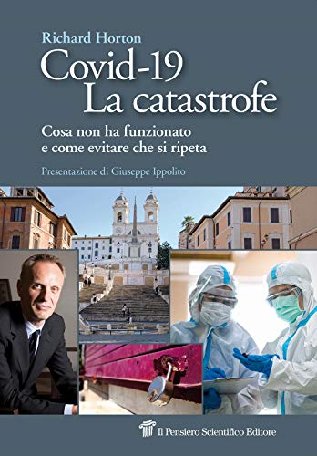 Covid-19. La catastrofe. Cosa non ha funzionato e come evitare che si ripet