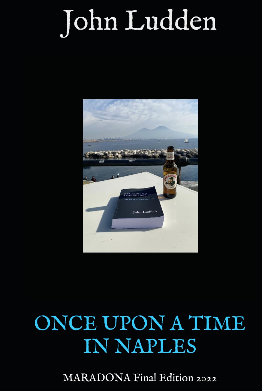ONCE UPON A TIME IN NAPLES: MARADONA Final Edition 2022 (My books on Italian football)