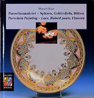 Porzellanmalerei - Spitzen, Goldreliefs, Blüten. Porcelain Painting - Lace, Raised paste, Flowers. 3766714066 Book Cover
