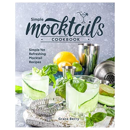 Simple Mocktail Cookbook: Simple Yet Refreshing Mocktail Recipes