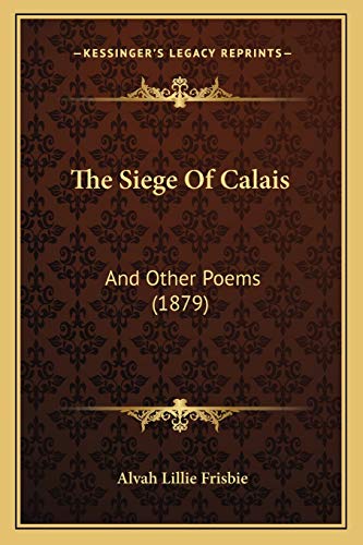 The Siege Of Calais: And Other Poems (1879)