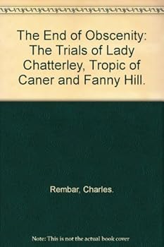 Hardcover The End of Obscenity: The Trials of Lady Chatterley, Tropic of Caner and Fanny Hill. Book
