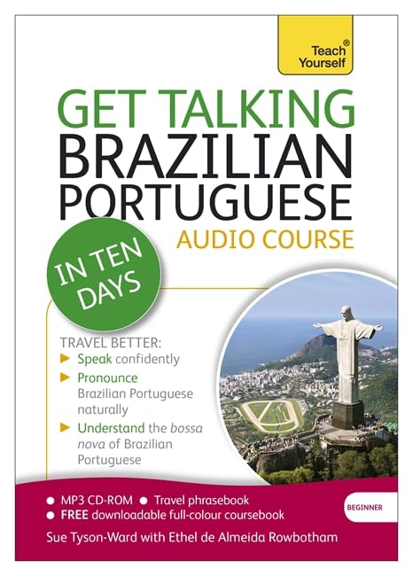 Get Talking Brazilian Portuguese in Ten Days Beginner Audio Course: The essential introduction to speaking and understanding Tyson-Ward, Sue and Rowbotham, Ethel Pereira De Almeida
