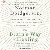 The Brain's Way of Healing: Remarkable Discoveries and Recoveries from the Frontiers of Neuroplasticity
