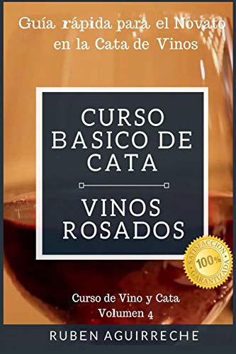 Curso Básico de Cata (Vinos Rosados): Guía rápida para el Novato en la Cata de Vinos: 4 (Curso de Vino y Cata) Curso Básico de Cata (Vinos Rosados): Guía rápida para el Novato en la Cata de Vinos: 4 (Curso de Vino y Cata)