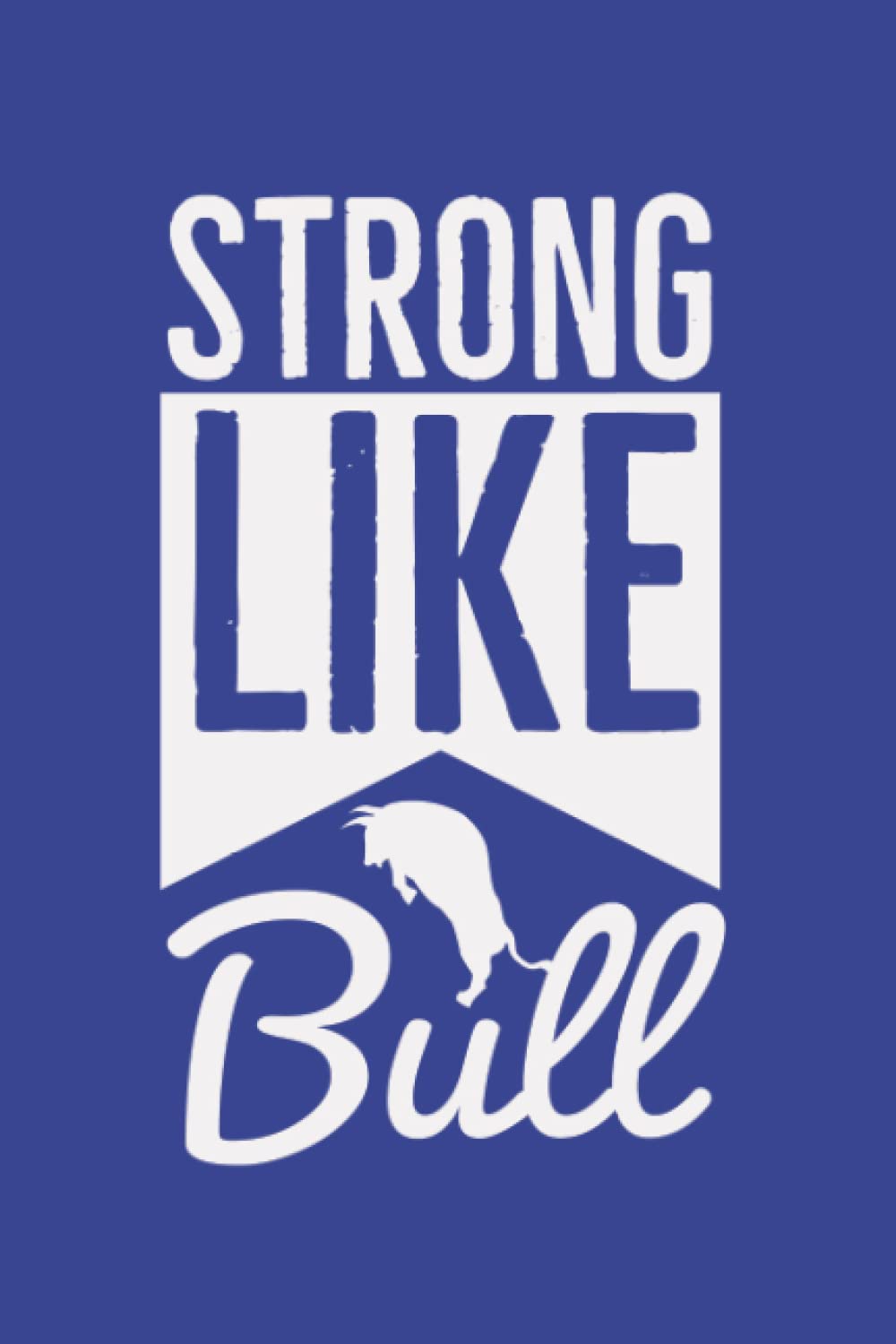 Strong Like Bull: Notebook/Journal/Planner for Gym Heros