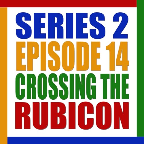 S2 E14. Crossing The Rubicon