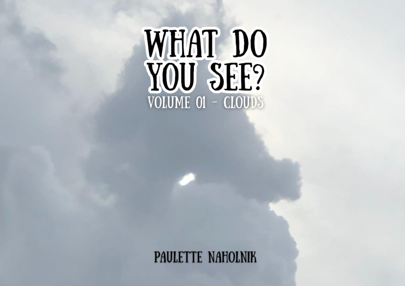 What Do You See?: Volume 01 - Clouds