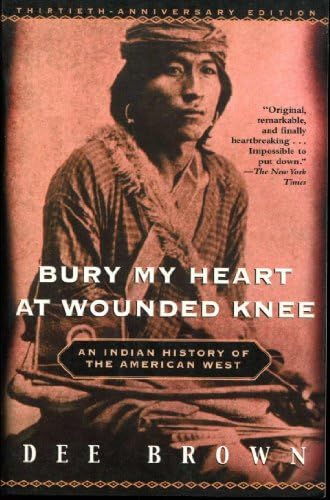 Bury My Heart at Wounded Knee: An Indian History of the American West