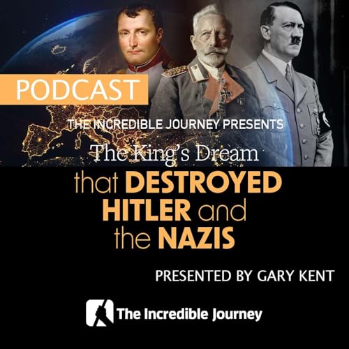 The King’s Dream That Destroyed Hitler and the Nazis Podcast Por  arte de portada