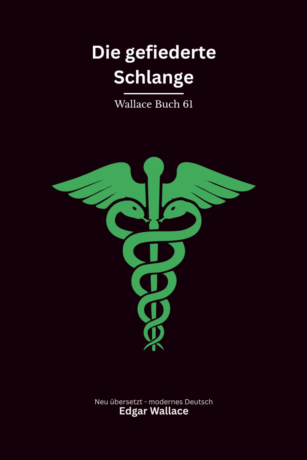 Die gefiederte Schlange: Ein klassischer Edgar-Wallace-Kriminalroman um ein rätselhaftes Symbol, Mord und eine geheime Organisation, modern neu übersetzt
