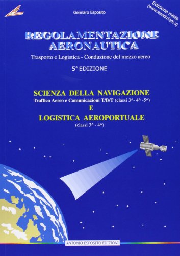 Regolamentazione aeronautica. Scienze della navigazione: Traffico aereo e comunicazione TB/T-Logistica aeroportuale. Con aggiornamento online Regolamentazione aeronautica. Scienze della navigazione: Traffico aereo e comunicazione TB/T-Logistica aeroportuale. Con aggiornamento online