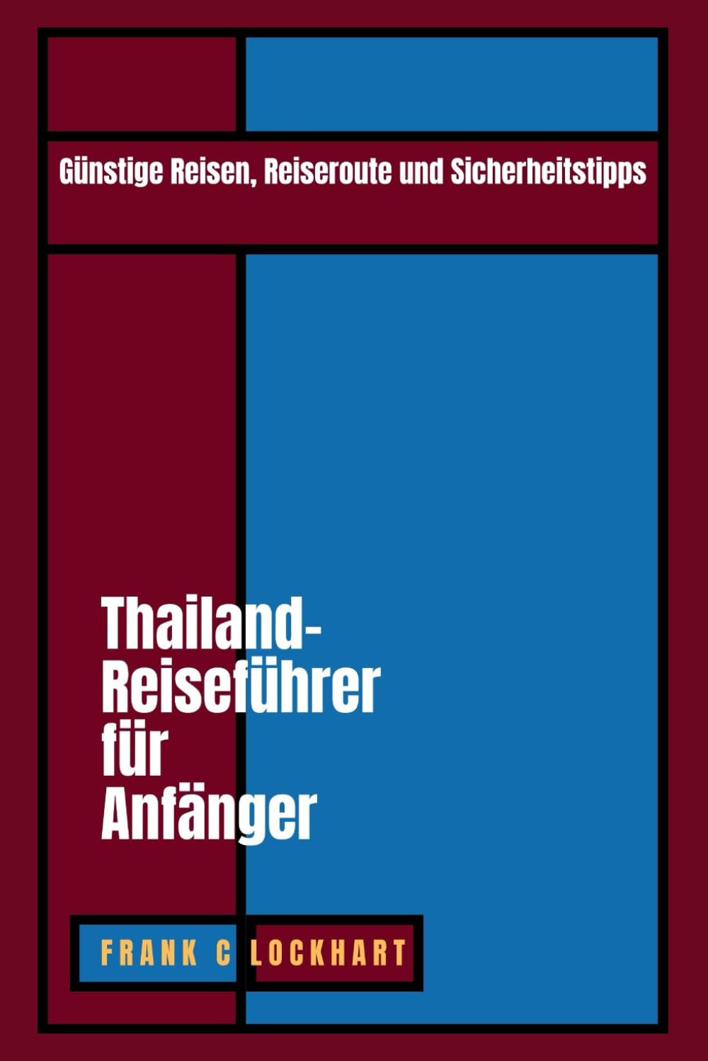 Thailand-Reiseführer für Anfänger: Günstige Reisen, Reiseroute und Sicherheitstipps