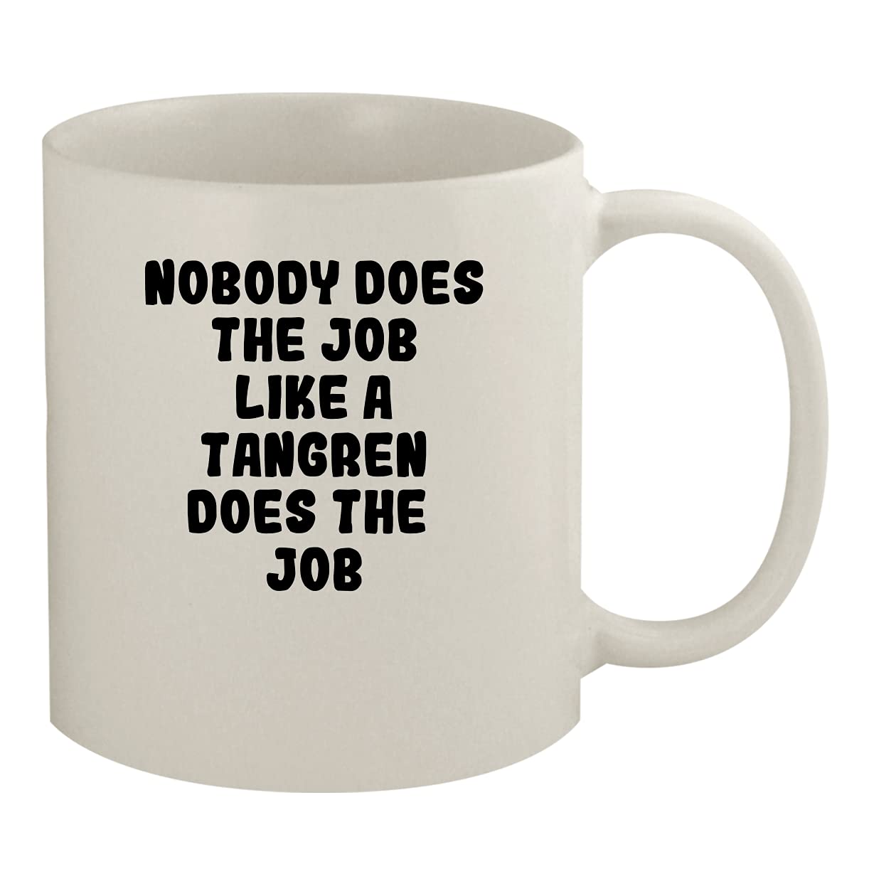 Nobody Does The Job Like A Tangren Does The Job - 11oz Ceramic White Coffee Mug, White