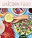 Unicorn Food: Beautiful Plant-Based Recipes to Nurture Your Inner Magical Beast (English Edition)