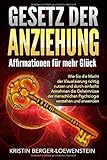  GESETZ DER ANZIEHUNG - Affirmationen für mehr Glück: Wie Sie die Macht der Visualisierung richtig nutzen und durch einfache Annahmen die Geheimnisse der menschlichen Psychologie verstehen & anwenden
