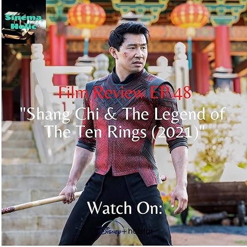 Film Review EP 48 - Shang Chi & The Legend Of The Ten Rings