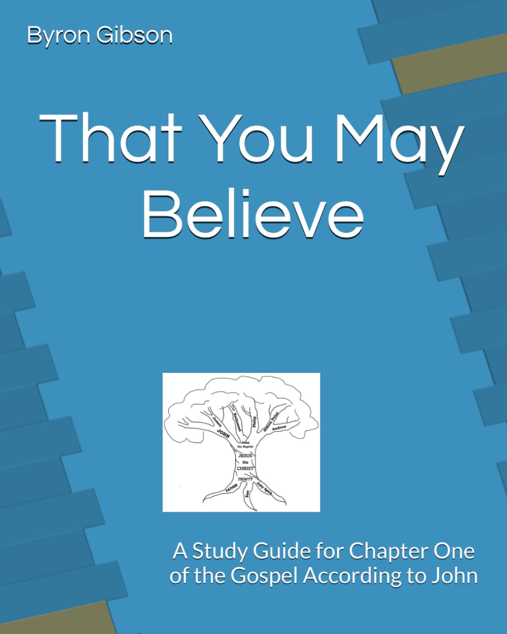 That You May Believe: A Study Guide for Chapter One of the Gospel According to John