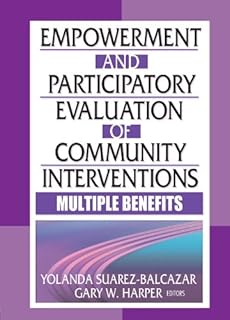 Empowerment and Participatory Evaluation of Community Interventions: Multiple Benefits