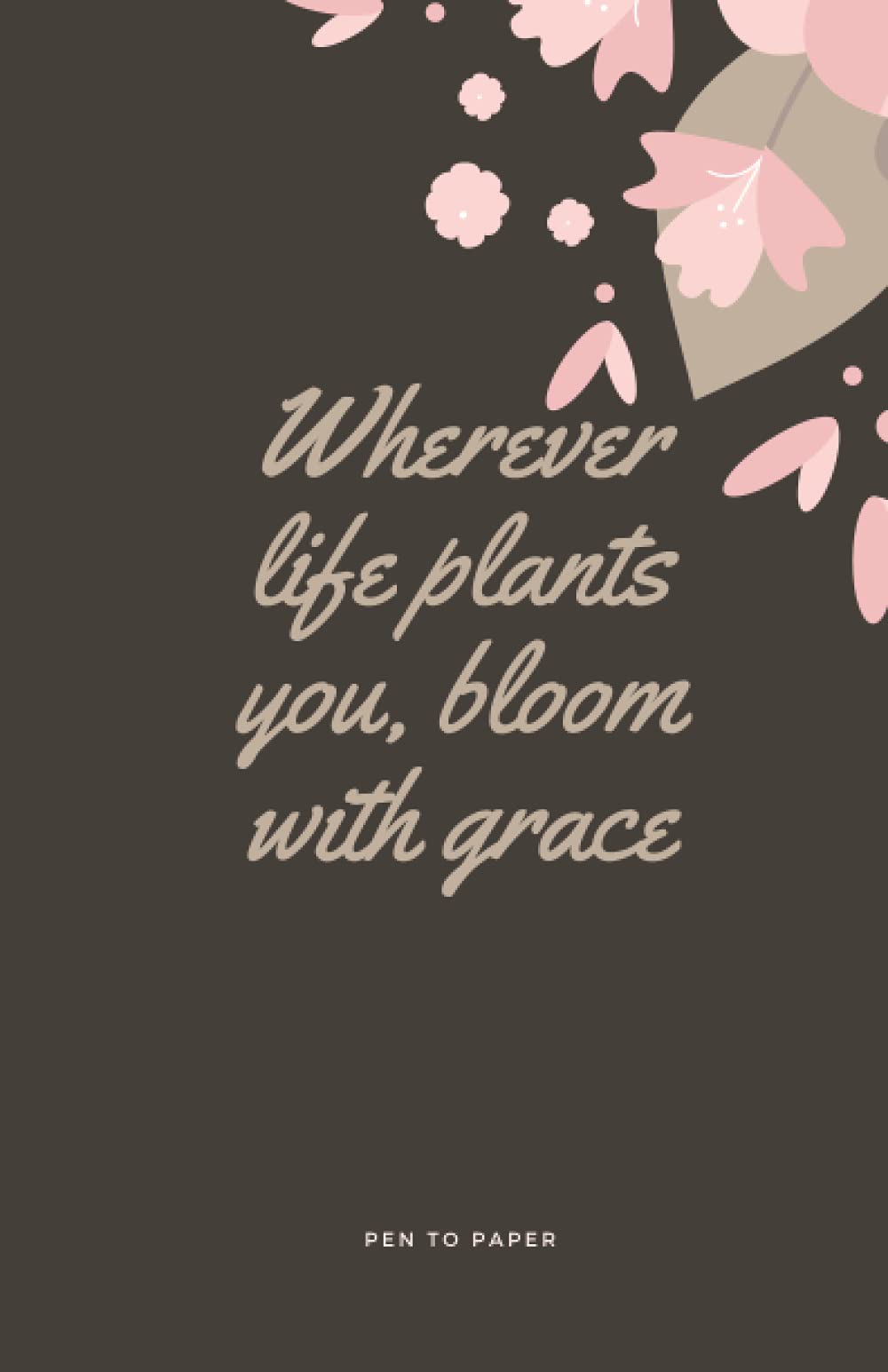 Notebook: Wherever life plants you, bloom with grace
