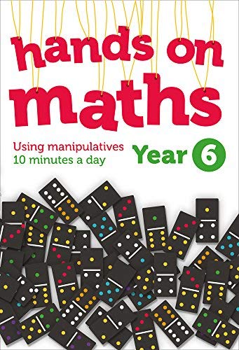 Year 6 Hands-on maths: 10 minutes of concrete manipulatives a day for maths mastery (Hands-on maths): Using Manipulatives 10 Minutes a Day