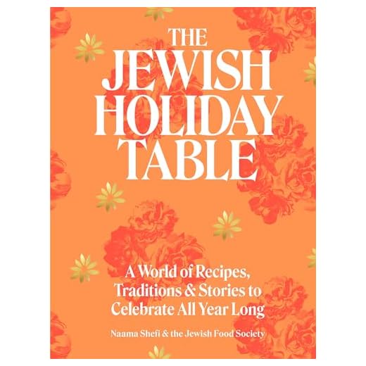 The Jewish Holiday Table: A World of Recipes, Traditions & Stories to Celebrate All Year Long