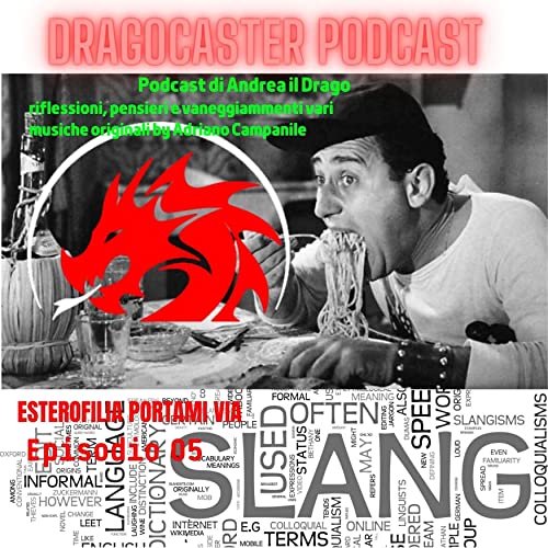 05 episodio DRAGOCASTER - Esterofilia portami via (by Andrea il Drago music Adriano Campanile)