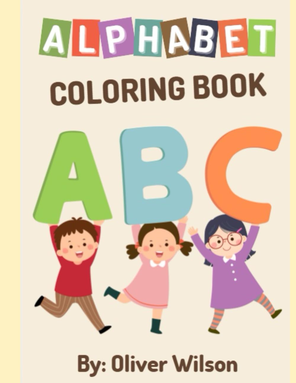 Alphabet Coloring Book for Kids: Learn Your ABC's while using your imagination to create colorful images to match each letter.