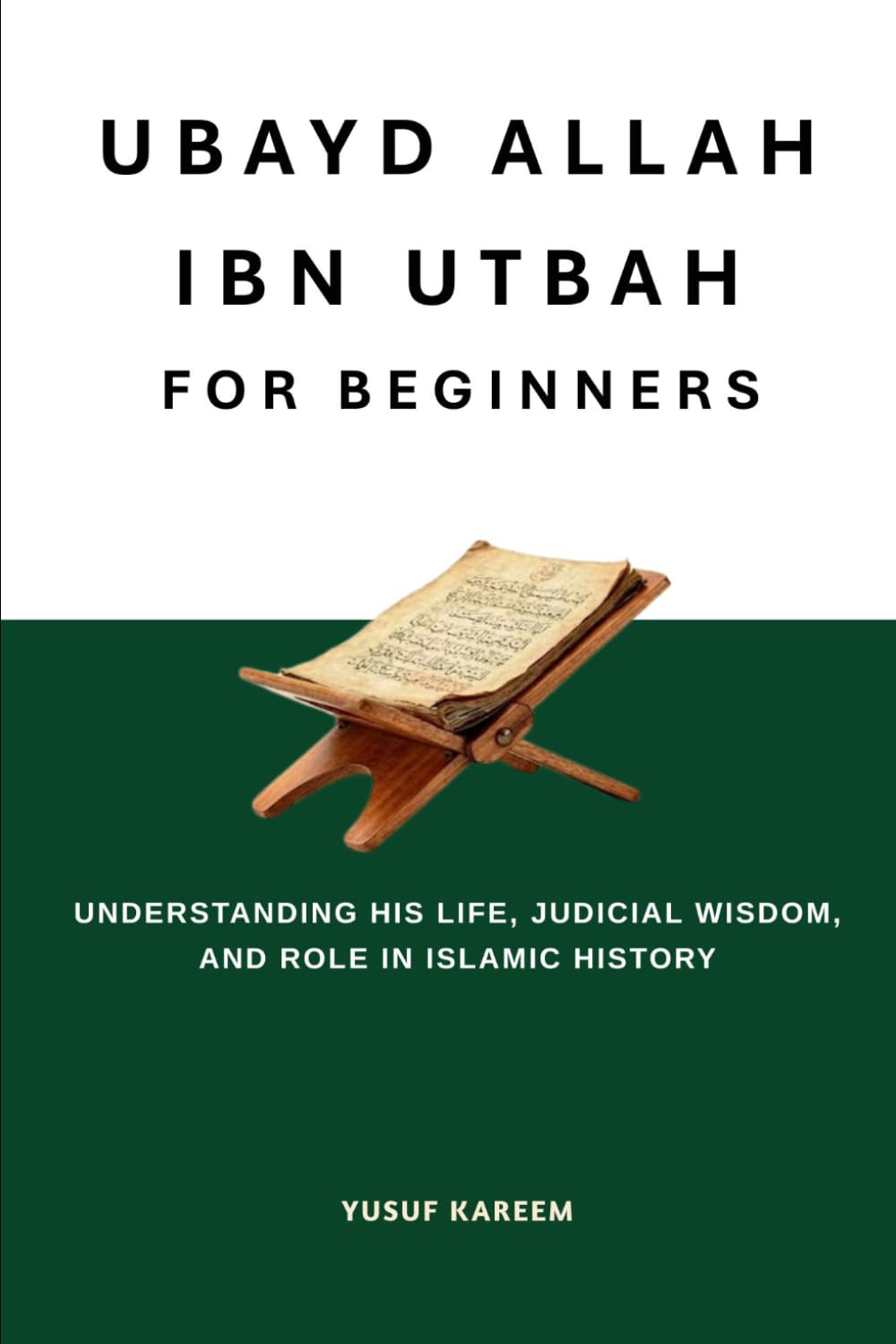Ubayd Allah ibn Utbah for Beginners: Understanding His Life, Judicial Wisdom, and Role in Islamic History (Islamic Scholars & Companions "For Beginners)