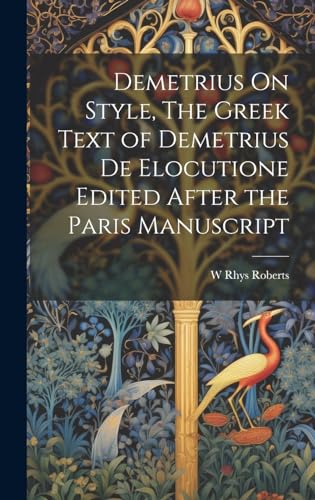 Demetrius On Style, The Greek Text of Demetrius De Elocutione Edited After the Paris Manuscript