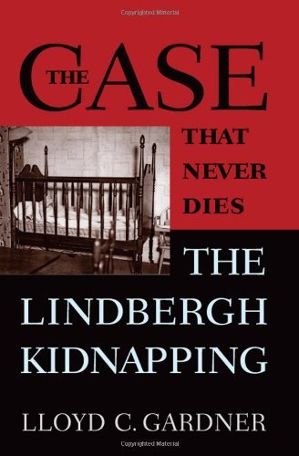 The Case That Never Dies: The Lindbergh Kidnapping
