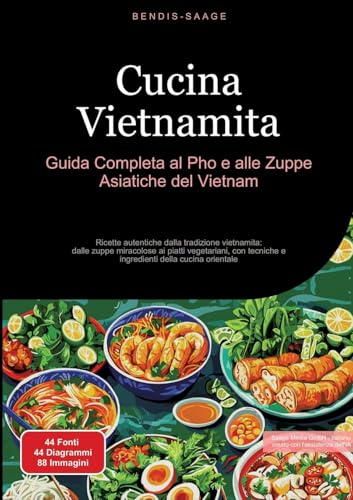 Cucina Vietnamita: Guida Completa al Pho e alle Zuppe Asiatiche del Vietnam: Ricette autentiche dalla tradizione vietnamita: dalle zuppe miracolose ai ... e ingredienti della cucina orientale: 2