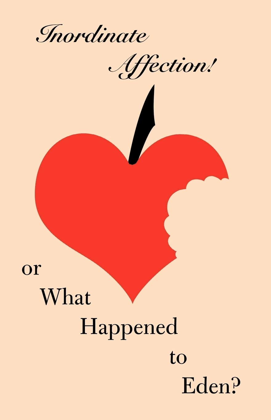 Inordinate Affection!: or What Happened to Eden?
