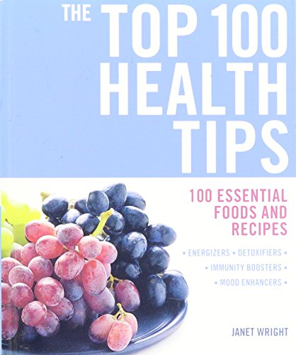 The Top 100 Health Tips- 100 Essential Foods and Recipes, Energiz...