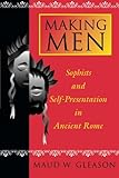 Making Men: Sophists and Self-Presentation in Ancient Rome